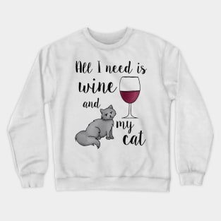 All I need is wine and my cat Crewneck Sweatshirt